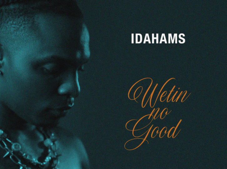 Wetin No Good – “Idahams”