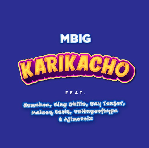 MBIG Released New Song ‘Karikacho’ Featuring Jumabee, Ajimovoix, Voltageofhype, Jay Teazer, King Obillo & Maleeq Souls